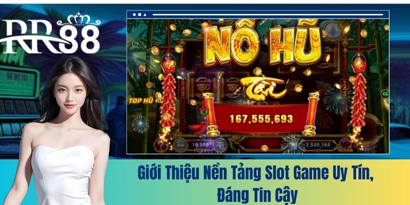 Giới thiệu nền tảng slot game uy tín, đáng tin cậy