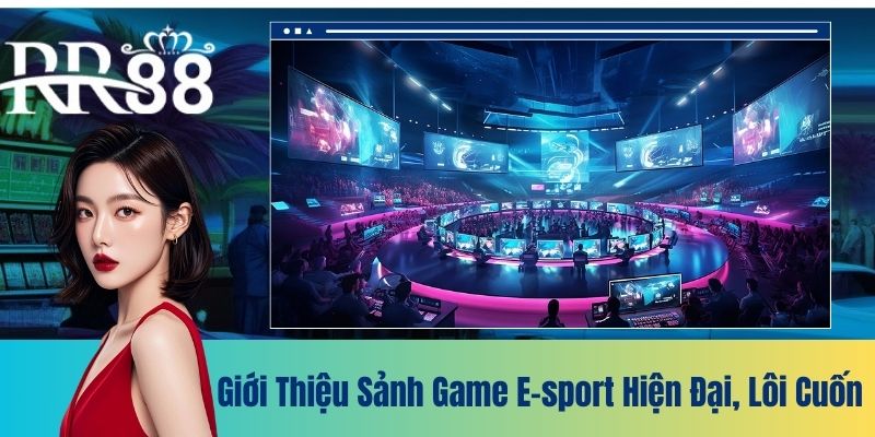 Giới thiệu sảnh game E-sport hiện đại, lôi cuốn