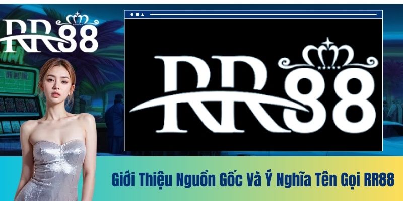 Giới thiệu nguồn gốc và ý nghĩa tên gọi RR88