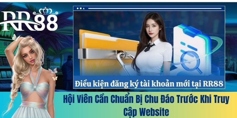 Hội viên cần chuẩn bị chu đáo trước khi truy cập website