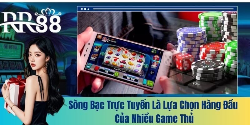 Sòng bạc trực tuyến là lựa chọn hàng đầu của nhiều game thủ