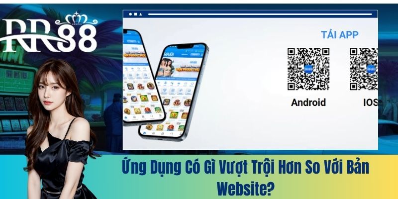 Ứng dụng có gì vượt trội hơn so với bản website?