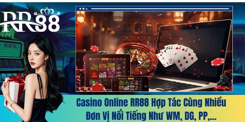 Casino Online RR88 hợp tác cùng nhiều đơn vị nổi tiếng như WM, DG, PP,...