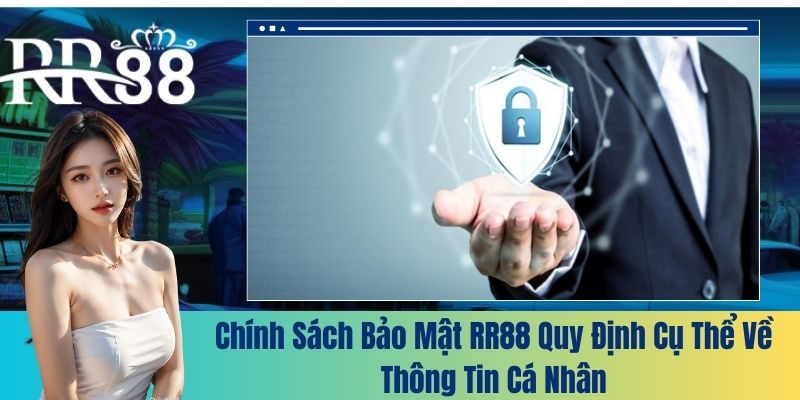 Chính sách bảo mật RR88 quy định cụ thể về thông tin cá nhân