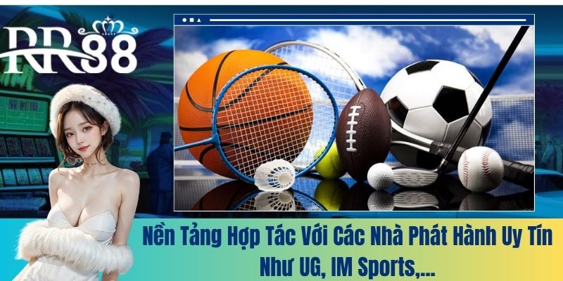 Nền tảng hợp tác với các nhà phát hành uy tín như UG, IM Sports,...