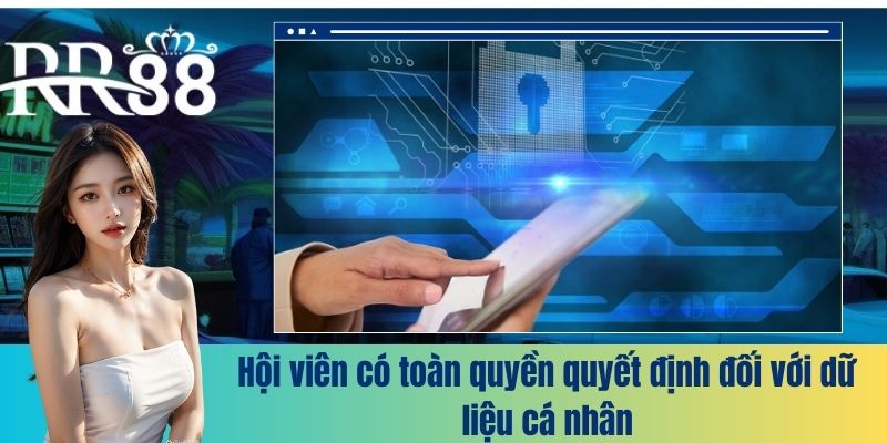 Hội viên có toàn quyền quyết định đối với dữ liệu cá nhân